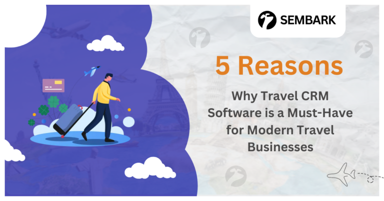 Showing 5 Reasons Why Travel CRM Software is a Must-Have for Modern Travel Businesses