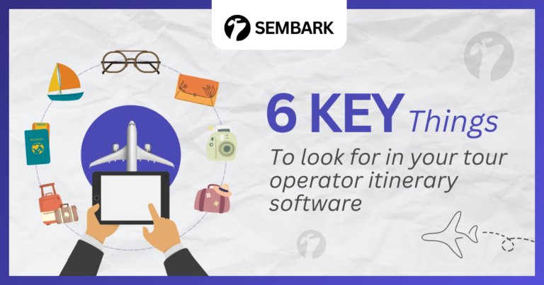 Showing 6 Key Things to Look for in Your Tour Operator Itinerary Software