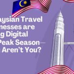 Malaysian Travel Businesses are Going Digital for Peak Season—Why Aren’t You?