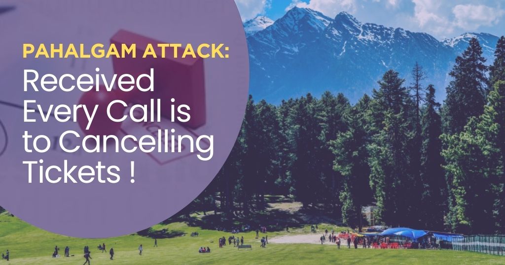Pahalgam Attack: Received Every Call is to Cancelling Tickets
