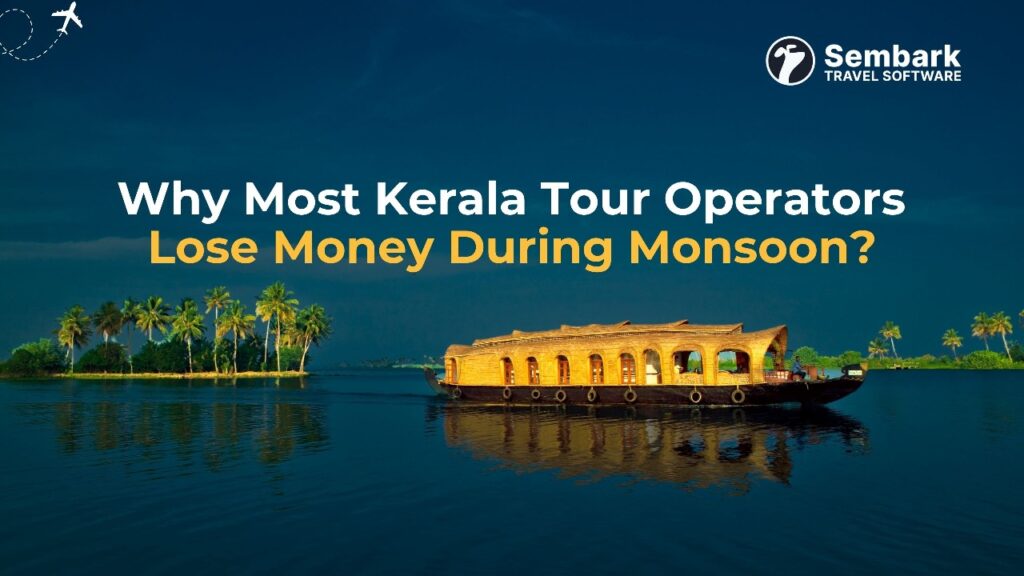 Why Most Kerala Tour Operators Lose Money During Monsoon?