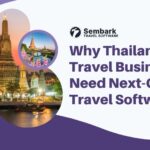 Why Thailand’s Travel Businesses Need Next-Gen Travel Software?