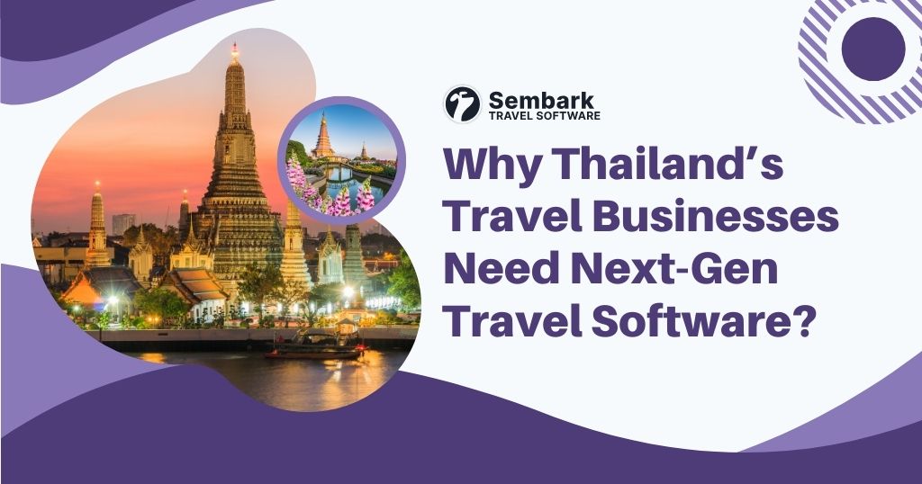 Why Thailand’s Travel Businesses Need Next-Gen Travel Software?