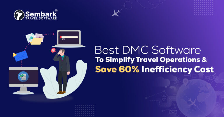 Showing Best DMC Software To Simplify Travel Operations &amp; Save 60% Inefficiency Cost