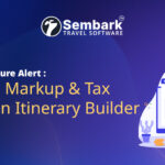 Advance Markup & Tax Control in Itinerary Builder