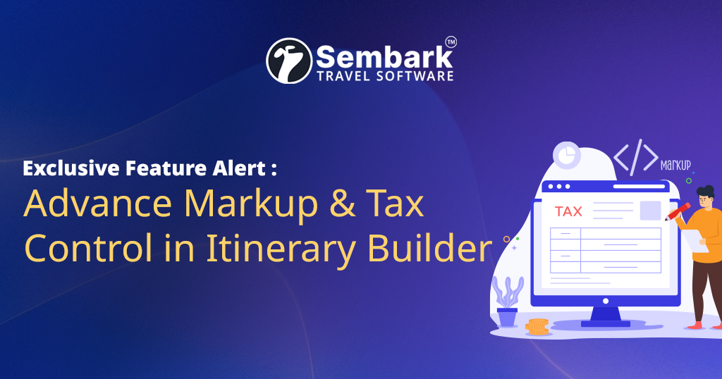 Advance Markup & Tax Control in Itinerary Builder