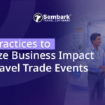 5 Best Practices to Maximize Business Impact After Travel Event