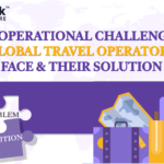 Operational Challenges Global Travel Operators Face & Their Solution