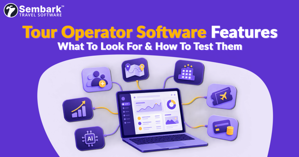 Tour Operator Software Features What to Look For & How to Test Them